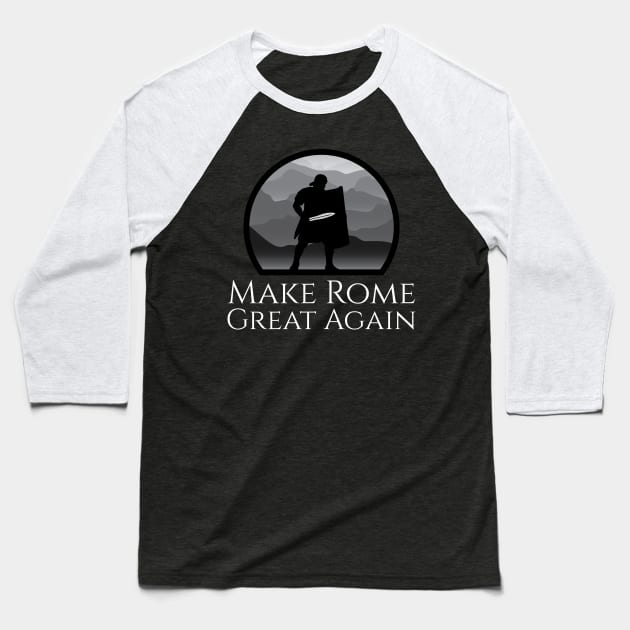 Ancient Roman Legionary - Make Rome Great Again - Military History Baseball T-Shirt by Styr Designs